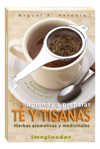 Aprenda A Preparar Té Y Tisanas: Recetas Y Consejos