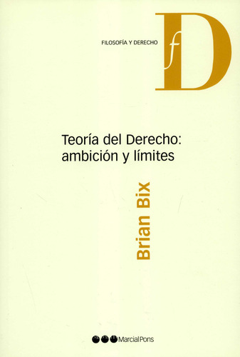 Teoria Del Derecho Ambiciones Y Limites, De Bix, Brian. Editorial Marcial Pons, Tapa Blanda, Edición 1 En Español, 2006