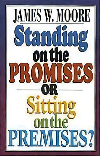 Standing On The Promises Or Sitting On The Premises?, De James W. Moore. Editorial Abingdon Press, Tapa Blanda En Inglés