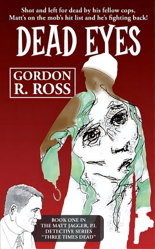 Dead Eyes: Book One In The Matt Jagger, P.i. Triliogy, Three Times Dead , De Ross, Gordon R.. Editorial Createspace, Tapa Blanda En Inglés