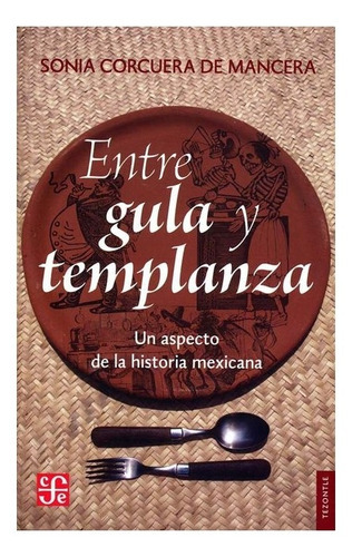 Entre Gula Y Templanza : Un Aspecto De La Historia Mexicana, De Sonia Corcuera De Mancera. Editorial Fondo De Cultura Económica En Español