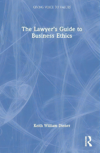 The Lawyer's Guide To Business Ethics, De Keith William Diener. Editorial Routledge, Tapa Blanda En Inglés
