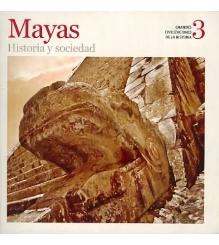 Mayas, Historia Y Sociedad - Grandes Civilizaciones De La Hi: Historia Y Sociedad, De Clarin. Grandes Civilizaciones De La Historia, Vol. 3. Editorial Arte Grafico ## Clarin En Español
