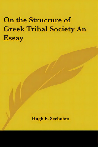 On The Structure Of Greek Tribal Society An Essay, De Seebohm, Hugh E.. Editorial Kessinger Pub Llc, Tapa Blanda En Inglés