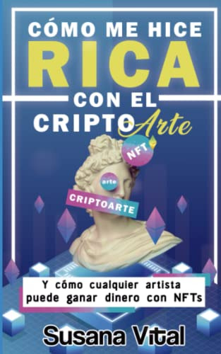 Como Me Hice Rica Con El Criptoarte: Y Como Cualquier Artist