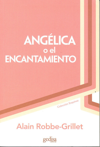 Angélica o el encantamiento, de Robbe Grillet, Alain. Serie Esquinas Editorial Gedisa en español, 2008