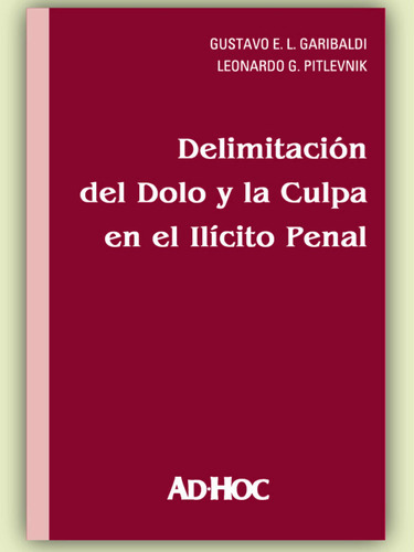 Delimitación Del Dolo Y La Culpa En El Ilícito Penal, De Garibaldi, Gustavo. Editorial Ad-hoc, Edición 2007 En Español