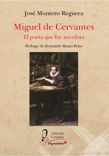 Miguel De Cervantes. El Poeta Que Fue Novelista, De Montero Reguera, José. Editorial Pigmalion, Tapa Blanda En Español