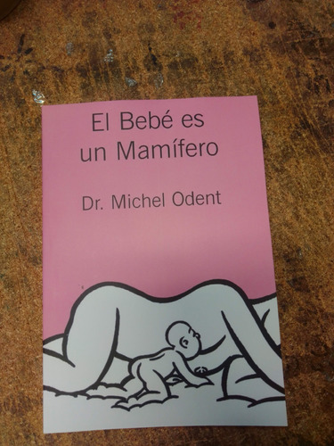 El Bebe Es Un Mamífero - Michel Odent - Libro