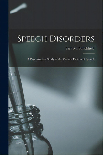 Speech Disorders: A Psychological Study Of The Various Defects Of Speech, De Sara M Stinchfield. Editorial Hassell Street Pr, Tapa Blanda En Inglés