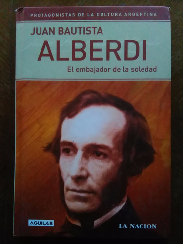 Juan Bautista Alberdi, El Embajador De La Soledad