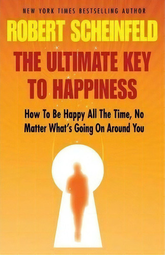 The Ultimate Key To Happiness, De Robert A Scheinfeld. Editorial Abundance Publishing, Tapa Blanda En Inglés