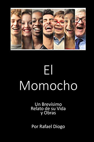 El Momocho: Un Brevisimo Relato De Su Vida Y Obras