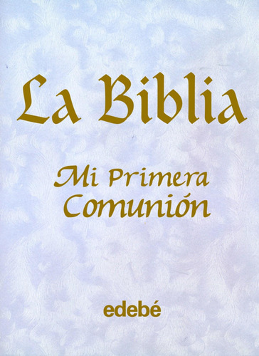 Libro: La Biblia-mi Primera Comunion. Edebé, Obra Colectiva.
