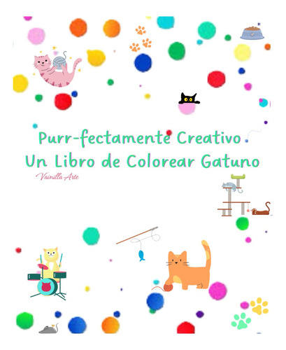 Purr-fectamente Creativo: Un Libro De Colorear Gatuno