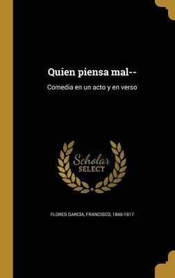 Libro Quien Piensa Mal-- : Comedia En Un Acto Y En Verso ...