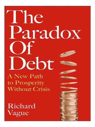 The Paradox Of Debt - Richard Vague. Eb02