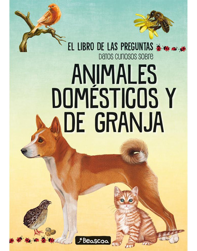 Libro De Las Preguntas, El: Datos Curiosos Sobre Animales Do, De Kabe Solas. Editorial Beascoa Argentina, Tapa Blanda En Español, 2022