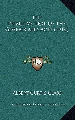 The Primitive Text Of The Gospels And Acts (1914) - Alber...