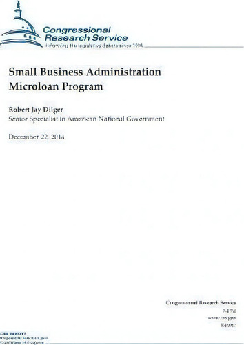 Small Business Administration Microloan Program, De Gressional Research Service., Vol. 1. Editorial Createspace Independent Publishing Platform, Tapa Blanda En Inglés, 2014