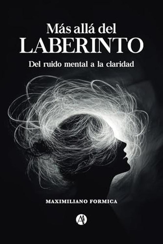 Mas Alla Del Laberinto: Del Ruido Mental A La Claridad (span
