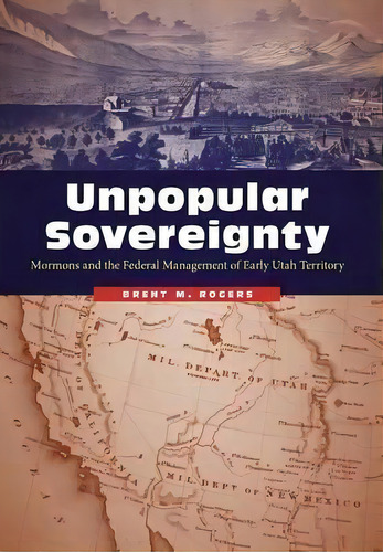 Unpopular Sovereignty, De Brent M. Rogers. Editorial University Nebraska Press, Tapa Dura En Inglés