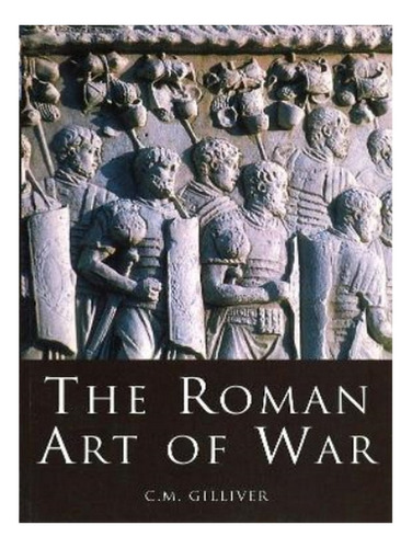 The Roman Art Of War - C.m. Gilliver. Eb17