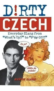 Dirty Czech : Everyday Slang From 'what's Up?' To 'f*%# Off', De Martin Blaha. Editorial Ulysses Press, Tapa Blanda En Inglés