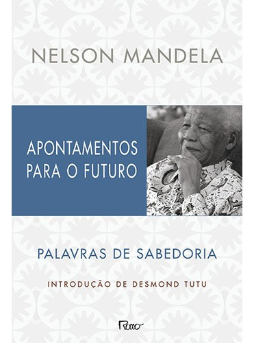 Apontamentos para o futuro: Palavras de sabedoria, de Mandela, Nelson. Editora Rocco Ltda, capa mole em português, 2013