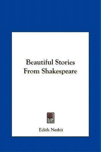 Beautiful Stories From Shakespeare, De Edith Nesbit. Editorial Kessinger Publishing, Tapa Dura En Inglés