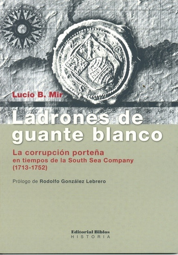 Ladrones De Guante Blanco. La Corrupción Porteña En Tiempos, De Lucio Mir. Editorial Biblos En Español