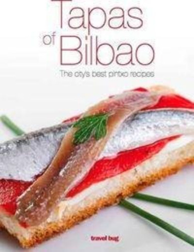 Tapas Of Bilbao : The City's Best Pintxo Recipes / Carol Ung