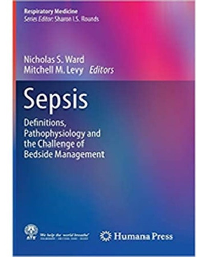 Sepsis, Definitions, Pathophysiology And Management
