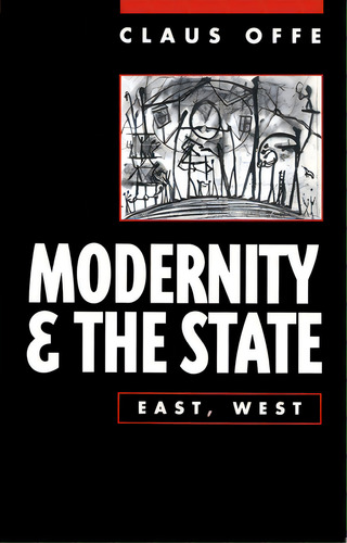 Modernity And The State: East, West, De Offe, Claus. Editorial Polity Pr, Tapa Blanda En Inglés