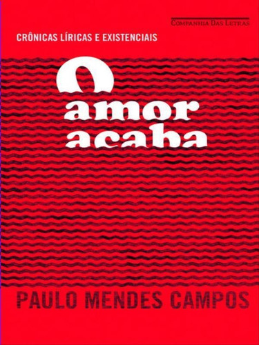 O Amor Acaba, De Campos, Paulo Mendes. Editora Companhia Das Letras, Capa Mole, Edição 1ª Edição - 2013 Em Português