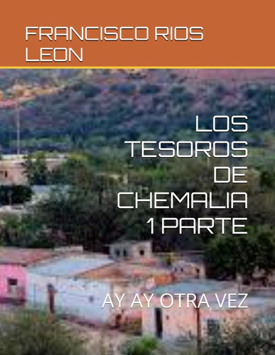 Libro: Los Tesoros De Chemalia 1 Parte: Ay Ay Otra Vez