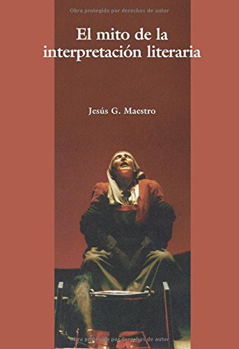 Libro El Mito De La Interpretacion Literaria De Jesus G. Mae