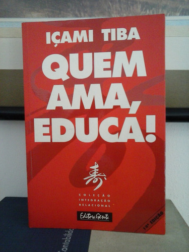 Quem Ama Educa  -  Icami Tiba   - Editora Gente ( Portugues)