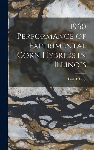 1960 Performance Of Experimental Corn Hybrids In Illinois, De Leng, Earl R. (earl Reece) 1921-. Editorial Hassell Street Pr, Tapa Dura En Inglés