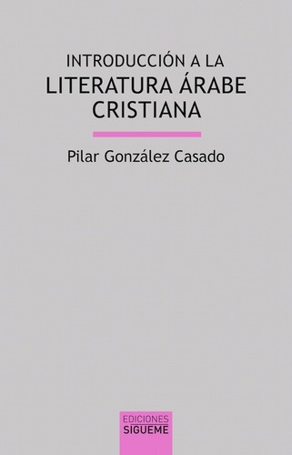 Introduccion A La Literatura Arabe Cristiana - Pilar, De Pilar González Casado. Editorial Sigueme En Español