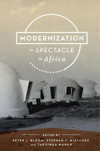 Modernization As Spectacle In Africa, De Peter J. Bloom. Editorial Indiana University Press, Tapa Blanda En Inglés
