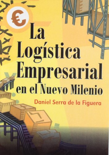 Libro La Logistica Empresarial En El Nuevo Milenio De Daniel