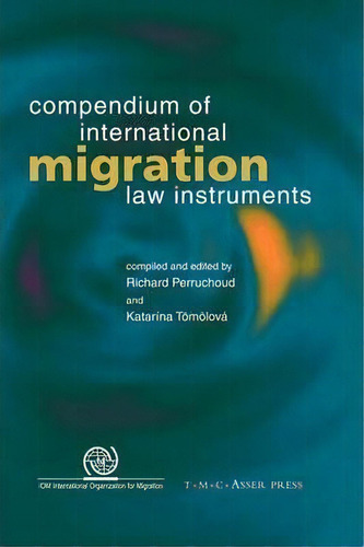 Compendium Of International Migration Law Instruments, De Richard Perruchoud. Editorial T.m.c. Asser Press, Tapa Blanda En Inglés