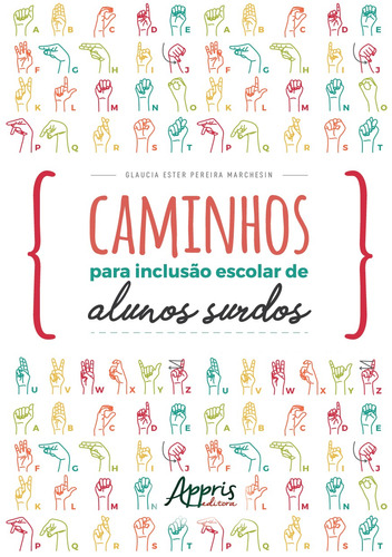 Caminhos para inclusão escolar de alunos surdos, de Marchesin, Glaucia Ester Pereira. Appris Editora e Livraria Eireli - ME, capa mole em português, 2018