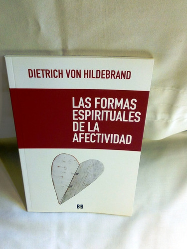 Las Formas Espirituales De Afectividad. D. Von Hildebrand.