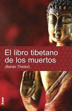 El Libro Tibetano De Los Muertos .. - Bardo Thödol