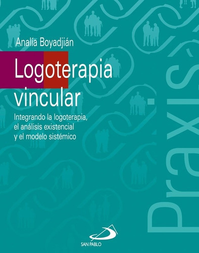 Logoterapia Vincular: Logoterapia, Analisis Existencial Y Modelo Sistemi, De Boyadjian, Analia Y Guido Indij. Editorial San Pablo, Tapa Blanda En Español