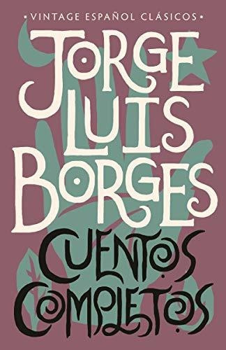 Cuentos Completos - Complete Short Stories  Jorge Luis Borges, De Jorge Luis Borges., Vol. N/a. Editorial Vintage Espanol, Tapa Blanda En Español, 2019