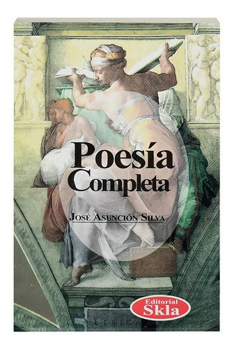 Poesia Completa, De José Asunción Silva. Editorial Skla En Español