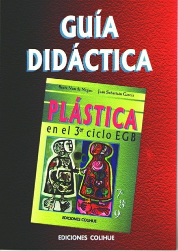 Guía Didáctica: Plástica, De Nun De Negro - Garcia. Editorial Colihue, Edición 1 En Español